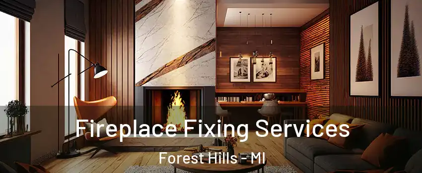  Fireplace Fixing Services Forest Hills - MI