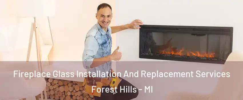  Fireplace Glass Installation And Replacement Services Forest Hills - MI