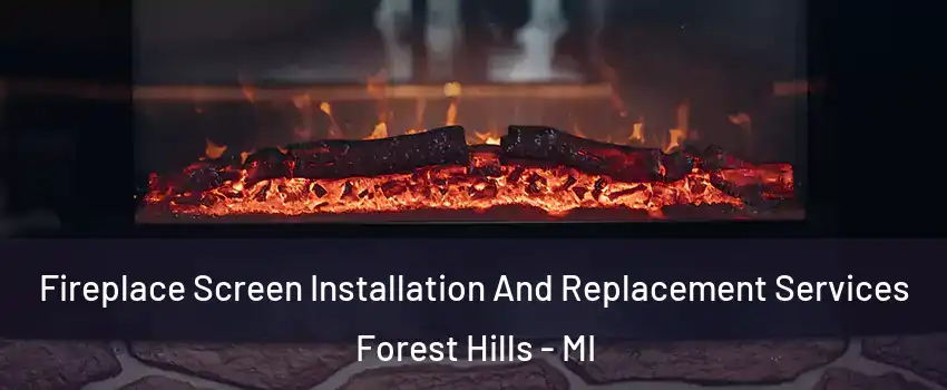  Fireplace Screen Installation And Replacement Services Forest Hills - MI