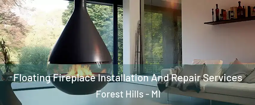 Floating Fireplace Installation And Repair Services Forest Hills - MI