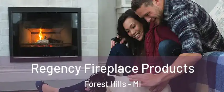  Regency Fireplace Products Forest Hills - MI