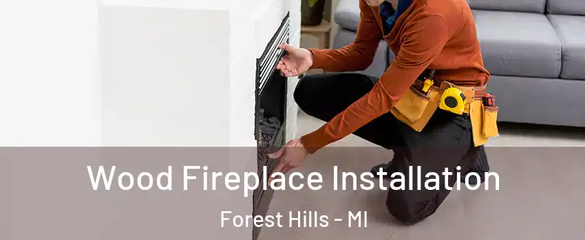  Wood Fireplace Installation Forest Hills - MI